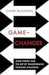 Game-Changer: Game Theory and the Art of Transforming Strategic Situations