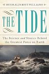 The Tide: The Science and Stories Behind the Greatest Force on Earth
