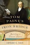 Tom Paine's Iron Bridge: Building a United States