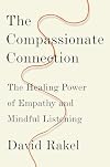The Compassionate Connection: The Healing Power of Empathy and Mindful Listening
