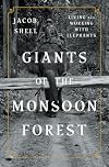 Giants of the Monsoon Forest: Living and Working with Elephants