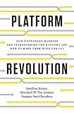 Platform Revolution How Networked Markets Are Transforming The Economy And How To Make Them Work For You