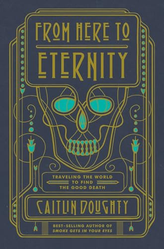 Portada de From Here to Eternity: Traveling the World to Find the Good Death