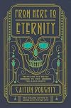 From Here to Eternity: Traveling the World to Find the Good Death