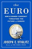 The Euro How A Common Currency Threatens The Future Of Europe