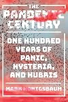 The Pandemic Century: One Hundred Years of Panic, Hysteria, and Hubris