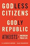 Godless Citizens in a Godly Republic: Atheists in American Public Life