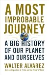 A Most Improbable Journey: A Big History of Our Planet and Ourselves