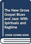 The New Grove Gospel Blues and Jazz with Spirituals and Ragtime