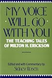 My Voice Will Go With You The Teaching Tales Of Milton H Erickson