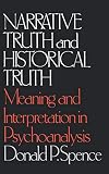 Narrative Truth and Historical Truth: Meaning and Interpretation in Psychoanalysis