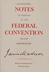Notes of Debates in the Federal Convention of 1787