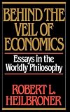 Behind the Veil of Economics: Essays in the Worldly Philosophy