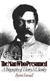 The Man Who Presumed: A Biography of Henry M. Stanley
