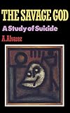 The Savage God A Study Of Suicide