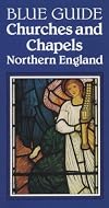 Blue Guide Churches and Chapels Northern England