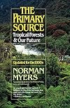 The Primary Source: Tropical Forests and Our Future