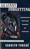 Against Forgetting: Twentieth-Century Poetry of Witness