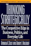 Thinking Strategically: The Competitive Edge in Business, Politics, and Everyday Life