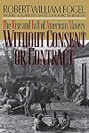 Without consent or contract : the rise and fall of American slavery