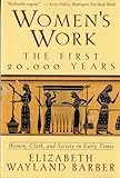 Womens Work The First 20000 Years Women Cloth And Society In Early Times