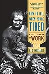 How to Tell When You're Tired: A Brief Examination of Work (Norton Paperbacks)