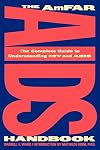The AmFAR AIDS Handbook: The Complete Guide to Understanding HIV and AIDS