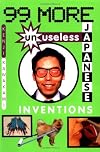 99 More Unuseless Japanese Inventions: The Art of Chindogu