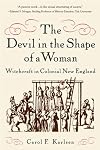 The Devil in the Shape of a Woman: Witchcraft in Colonial New England