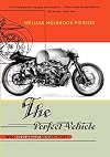 The Perfect Vehicle: What It Is About Motorcycles