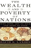 The Wealth And Poverty Of Nations Why Some Are So Rich And Some So Poor