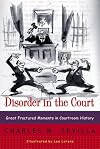 Disorder in the Court: Great Fractured Moments in Courtroom History