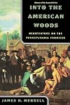 Into the American Woods: Negotiations on the Pennsylvania Frontier