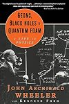 Geons, Black Holes, and Quantum Foam: A Life in Physics