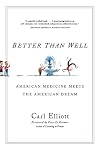 Better Than Well: American Medicine Meets the American Dream