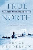 True North Peary Cook And The Race To The Pole