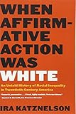 When Affirmative Action Was White An Untold History Of Racial Inequality In Twentiethcentury America