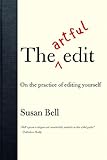 The Artful Edit On The Practice Of Editing Yourself