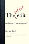 The Artful Edit: On the Practice of Editing Yourself