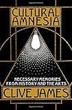 Cultural Amnesia Necessary Memories From History And The Arts