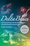 Delta Blues: The Life and Times of the Mississippi Masters Who Revolutionized American Music