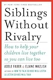 Siblings Without Rivalry How To Help Your Children Live Together So You Can Live Too