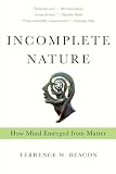 Incomplete Nature How Mind Emerged From Matter