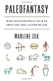 Paleofantasy What Evolution Really Tells Us About Sex Diet And How We Live