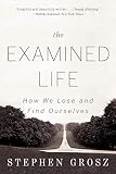 The Examined Life How We Lose And Find Ourselves