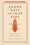 Smoke Gets in Your Eyes and Other Lessons from the Crematorium