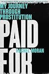 Paid For: My Journey Through Prostitution
