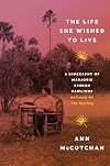 The Life She Wished to Live: A Biography of Marjorie Kinnan Rawlings, author of The Yearling