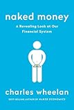 Naked Money A Revealing Look At Our Financial System