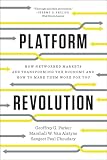 Platform Revolution How Networked Markets Are Transforming The Economy And How To Make Them Work For You